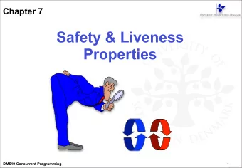 Safety &amp; Liveness  Properties  DM519 Concurrent Programming  1  Chapter 6  Repetition: