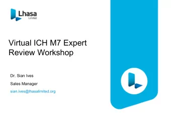 Virtual ICH M7 Expert  Review Workshop  Dr. Sian Ives  Sales Manager  sian.ives@lhasalimited.org