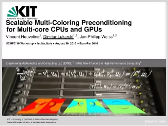 Scalable Multi-Coloring Preconditioning  for Multi-core CPUs and GPUs Vincent Heuveline 1 , Dimitar