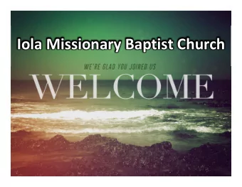 Iola Missionary Baptist Church  Rejoice, the Lord is King:  Your Lord and King adore!  Rejoice,