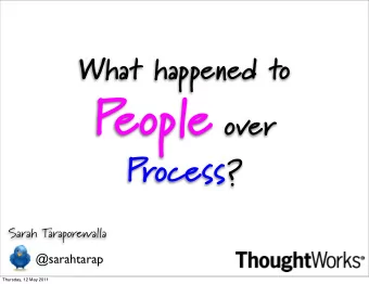 P eople over Process ?  Sarah T  araporewalla  @sarahtarap  Thursday, 12 May 2011