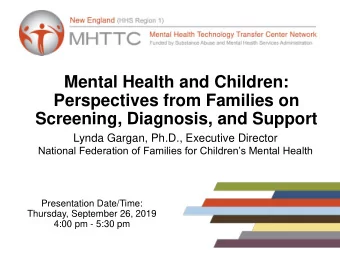 Perspectives from Families on  Screening, Diagnosis, and Support  Lynda Gargan, Ph.D., Executive