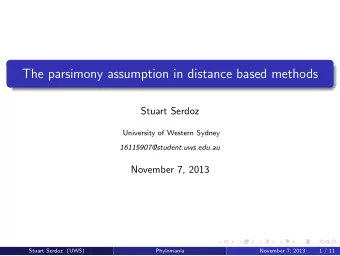 The parsimony assumption in distance based methods  Stuart Serdoz  University of Western Sydney