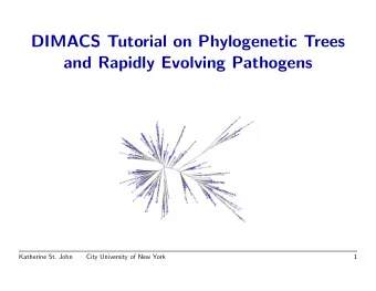 DIMACS Tutorial on Phylogenetic Trees  and Rapidly Evolving Pathogens  Katherine St. John  City