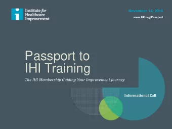 Passport to  IHI Training  The IHI Membership Guiding Your Improvement Journey  Informational Call