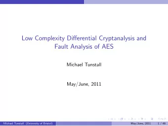Low Complexity Differential Cryptanalysis and  Fault Analysis of AES  Michael Tunstall  May/June,