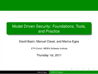 Model Driven Security: Foundations, Tools,  and Practice  David Basin, Manuel Clavel, and Marina
