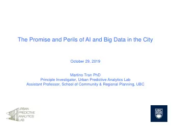 The Promise and Perils of AI and Big Data in the City  October 29, 2019  Martino Tran PhD