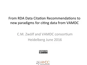 From RDA Data Cita-on Recommenda-ons to  new paradigms for ci-ng data from VAMDC  C.M. Zwlf and