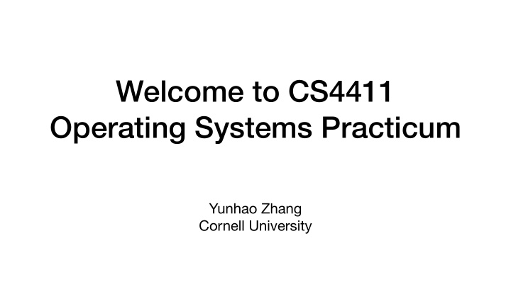 welcome to cs4411 operating systems practicum