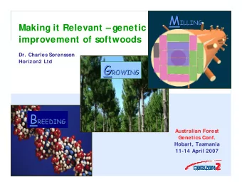 M  ILLING  Making it Relevant  genetic  improvement of softwoods  Dr. Charles Sorensson