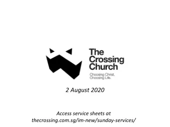 2 August 2020  Access service sheets at  thecrossing.com.sg/im-new/sunday-services/  Family