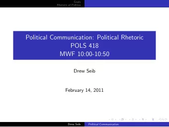 Political Communication: Political Rhetoric  POLS 418  MWF 10:00-10:50  Drew Seib  February 14,