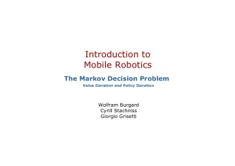 Introduction to  Mobile Robotics  The Markov Decision Problem  Value Iteration and Policy Iteration