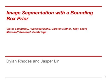 Image Segmentation with a Bounding  Box Prior  Victor Lempitsky, Pushmeet Kohli, Carsten Rother,