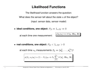Likelihood Functions  The likelihood function answers the question: What does the sensor tell about