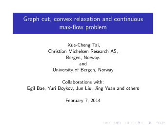 Graph cut, convex relaxation and continuous  max-flow problem  Xue-Cheng Tai,  Christian Michelsen