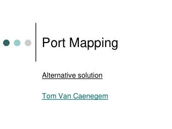 Port Mapping  Alternative solution  Tom Van Caenegem  Port Mapping Alternative  Cross-symmetric