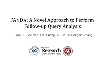 FA N D A : A Novel Approach to Perform  Follow-up Query Analysis  Qian Liu, Bei Chen, Jian-Guang