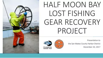 HALF MOON BAY  LOST FISHING  GEAR RECOVERY  PROJECT  The California Dungeness crab fishery is a