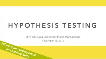 H Y P OT H E S I S  T E S T I N G  MPA 630: Data Science for Public Management  November 15, 2018