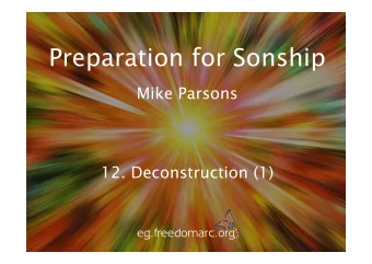 Preparation for Sonship  Mike Parsons  12. Deconstruction (1)  eg.freedomarc.org  Preparation for