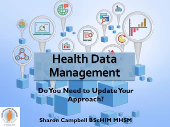 Health Data  Management  DoYou Need to UpdateYour  Approach?  Sharon Campbell BScHIM MHSM  Data