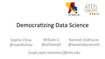Democra(zing  Data  Science    Sophie  Chou    William  Li    Ramesh