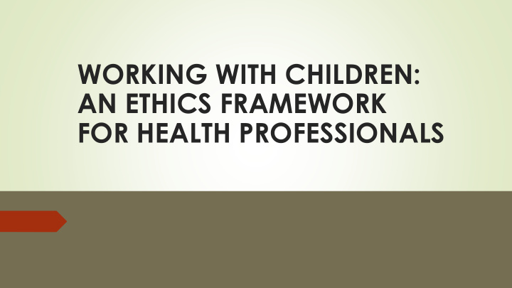 working with children an ethics framework for health