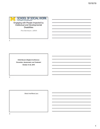 10/16/19  Engaging with People Impacted by  Intellectual and Developmental  Disabilities  Rick