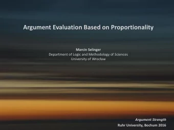 Argument Evaluation Based on Proportionality Marcin Selinger  Department of Logic and Methodology