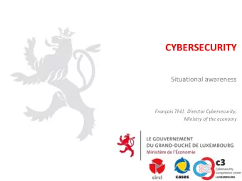 CYBERSECURITY  Situational awareness  Franois Thill,  Director Cybersecurity,  Ministry of the