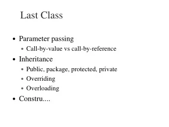 Last Class  Parameter passing  Call-by-value vs call-by-reference  Inheritance  Public,