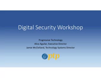 Digital Security Workshop Progressive Technology Alice Aguilar, Executive Director Jamie
