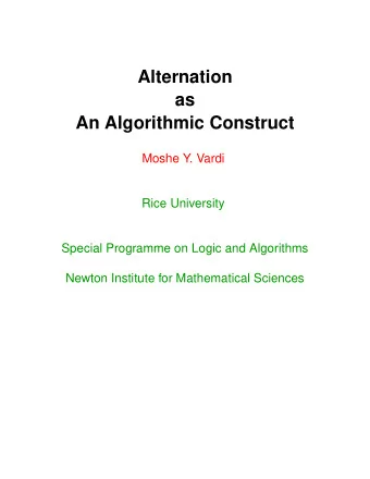 Alternation  as  An Algorithmic Construct  Moshe Y. Vardi  Rice University  Special Programme on