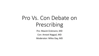 Pro Vs. Con Debate on  Prescribing  Pro: Maxim Eckmann, MD  Con: Ameet Nagpal, MD  Moderator: Miles