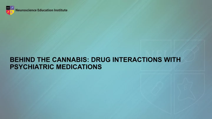 behind the cannabis drug interactions with psychiatric