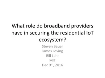 What role do broadband providers  have in securing the residential IoT  ecosystem?  Steven Bauer