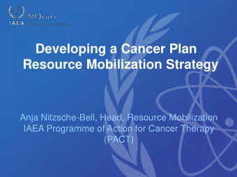 Developing a Cancer Plan  Resource Mobilization Strategy  Anja Nitzsche-Bell, Head, Resource