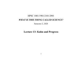 Lecture 13: Kuhn and Progress  1  1. Pre-paradigm science... 2. Normal science...  3. Accumulation
