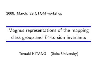 Magnus representations of the mapping class group and L 2 -torsion invariants Teruaki KITANO (Soka