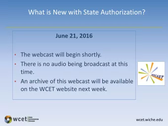 What is New with State Authorization?  June 21, 2016  The webcast will begin shortly.  There
