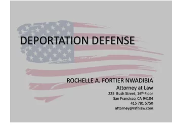 DEPORTATION DEFENSE  ROCHELLE A. FORTIER NWADIBIA  Attorney at Law 225  Bush Street, 16 th Floor