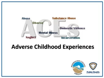Adverse Childhood Experiences  What are ACEs?  The Adverse Childhood Experiences  (ACE) Study