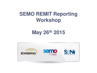 SEMO REMIT Reporting  Workshop May 26 th 2015  Agenda    10:15 - Tea/Coffee      10:30 -