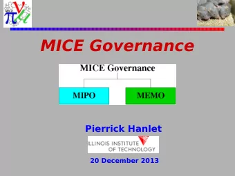 MICE Governance  Pierrick Hanlet  20 December 2013  Acronyms of Acronyms  MICE:  MICE: M uon I I