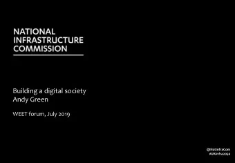 Building a digital society  Andy Green  WEET forum, July 2019  @NatInfraCom  #UKInfra2050  2  2  An