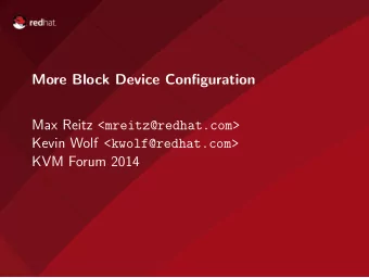 More Block Device Configuration Max Reitz &lt;mreitz@redhat.com&gt; Kevin Wolf