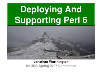 Deploying And  Supporting Perl 6  Jonathan Worthington  UKUUG Spring 2007 Conference  Deploying And