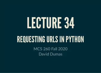 LECTURE 34  REQUESTING URLS IN PYTHON  MCS 260 Fall 2020  David Dumas  /  REMINDERS  Worksheet 12